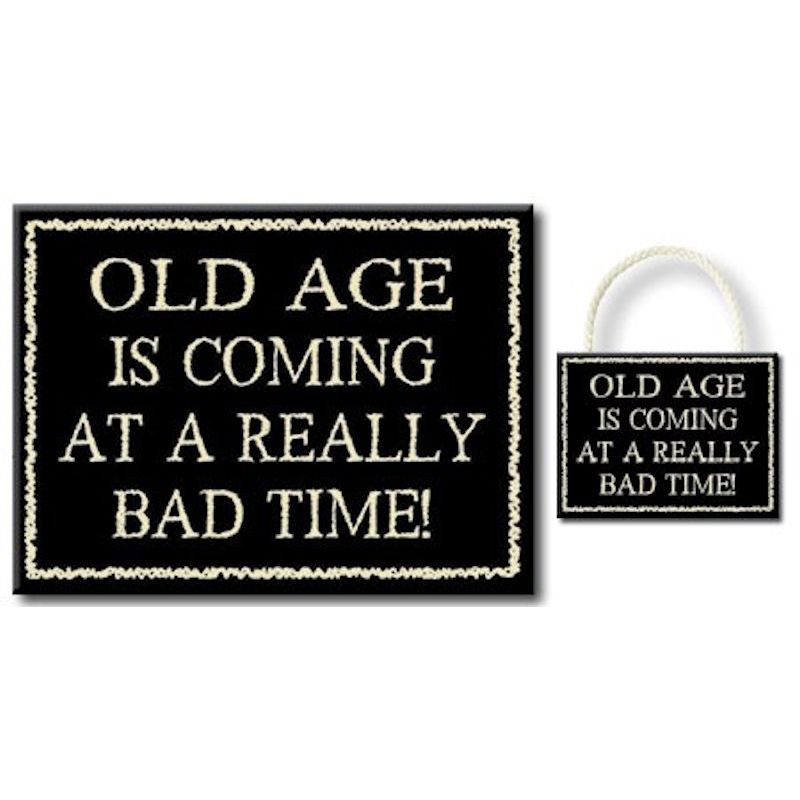 My Word! Old Age Is Coming 4.5 x 6 inch Sign